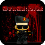 Kill or Be Killed : Hard Shot