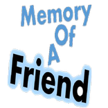 The Memory of A Friend (MAOF)
