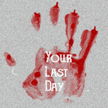 Your Last Day:HORROR