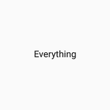 Everything