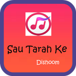 Sau Tarah Ke (Movie-Dishoom)