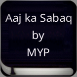 Aaj ka Sabaq by MYP