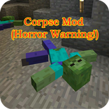 NEW Corpse Mod(Horror Warning)