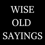WISE OLD SAYINGS