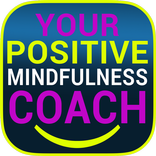 Positive Mindfulness Coach - Be Happy Today!