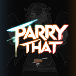 PARRY THAT