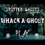 Whack A Ghost - Spotted Ghosts