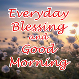 ”Everyday Blessing & Good Morning Wishes