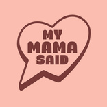 My Mama Said