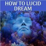 HOW TO LUCID DREAM