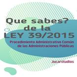 Que sabes de Procedimiento Admtivo.(Ley 39/2015)