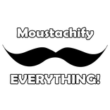”Moustachify Everything!